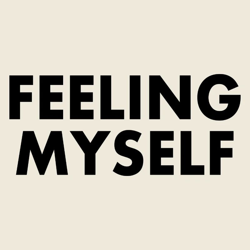 feeling myself