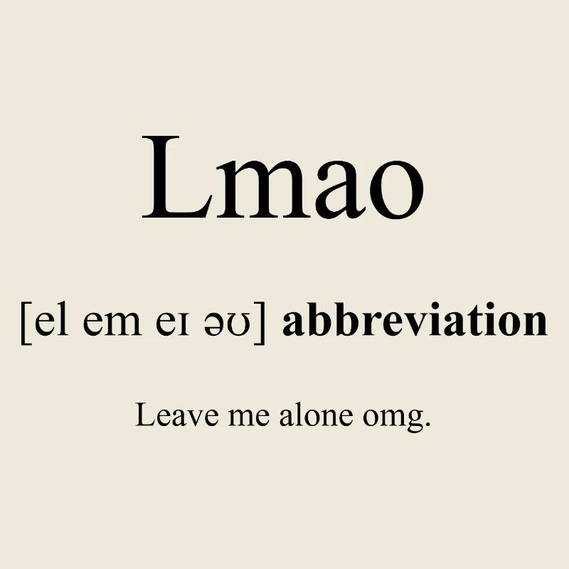 Lmao (Leave Me Alone Omg) Definition Dictionary