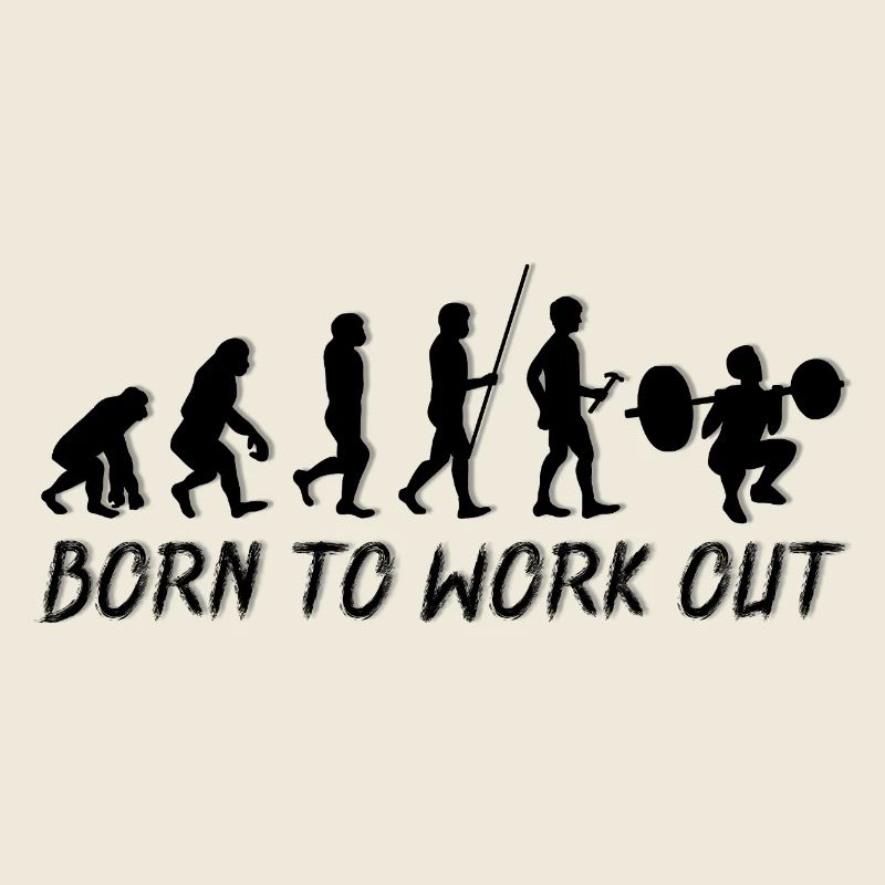 Born to Work out - Fitness Evolution Human