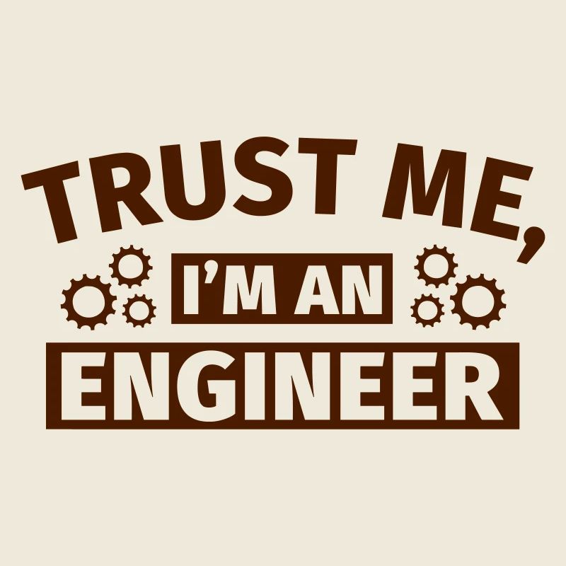 Trust Me I'm an Engineer
