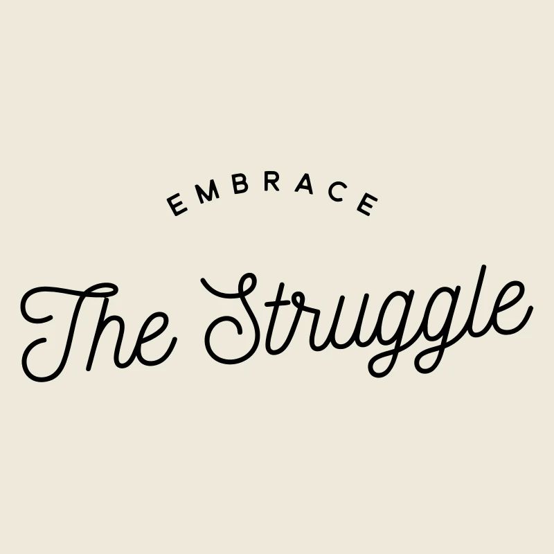 Embrace The Struggle - Motivational Text