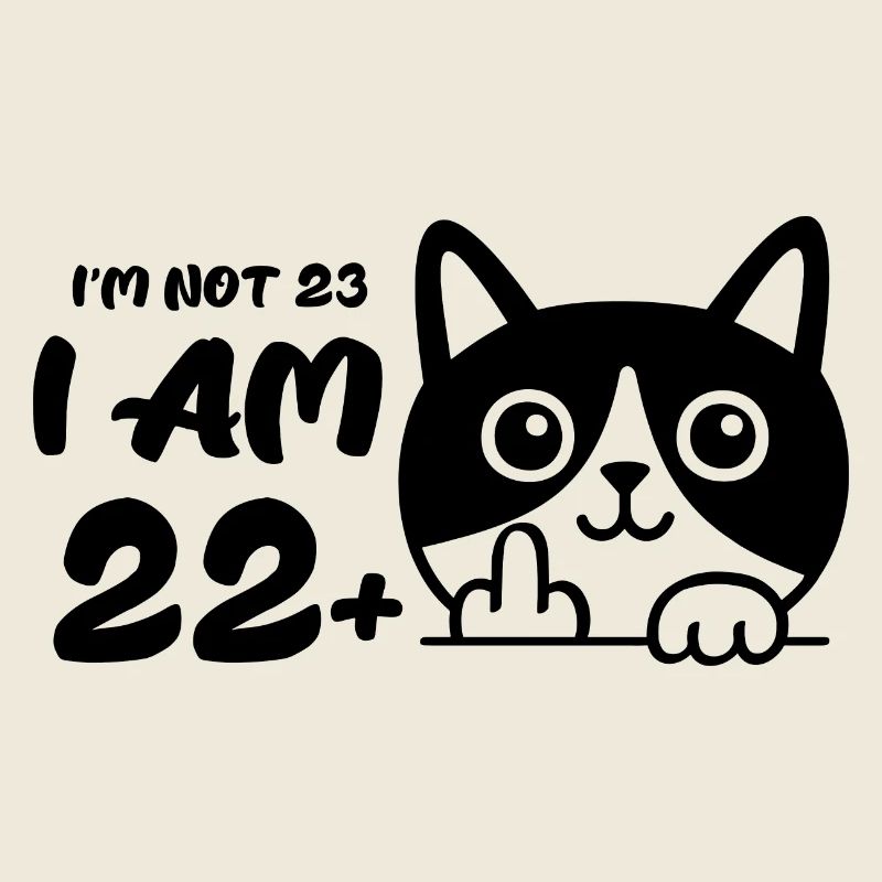 Ich bin nicht 23, ich bin 22 plus 1 Mittelfinger Katze Flip