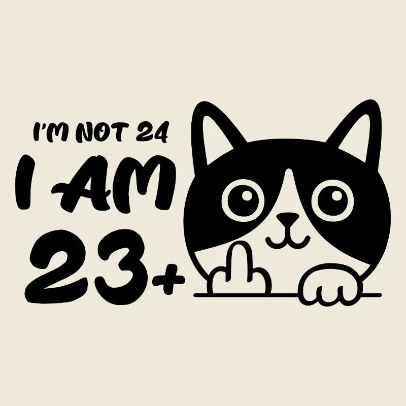 Ich bin nicht 24, ich bin 23 plus 1 Mittelfinger Katze Flip