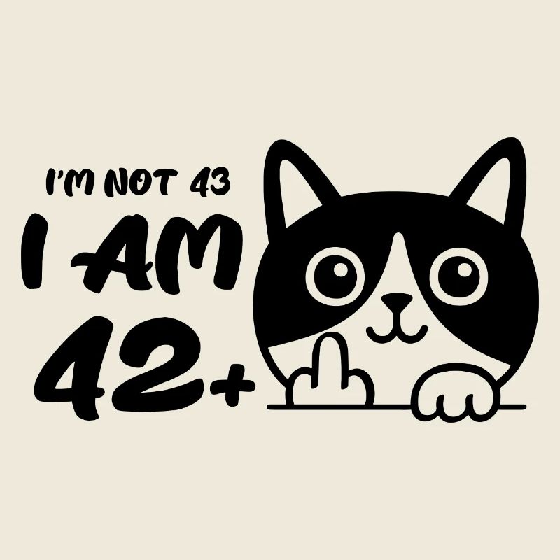 Ich bin nicht 43, ich bin 42 plus 1 Mittelfinger Katze Flip