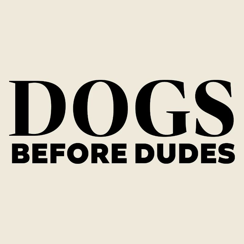 Dogs before dudes