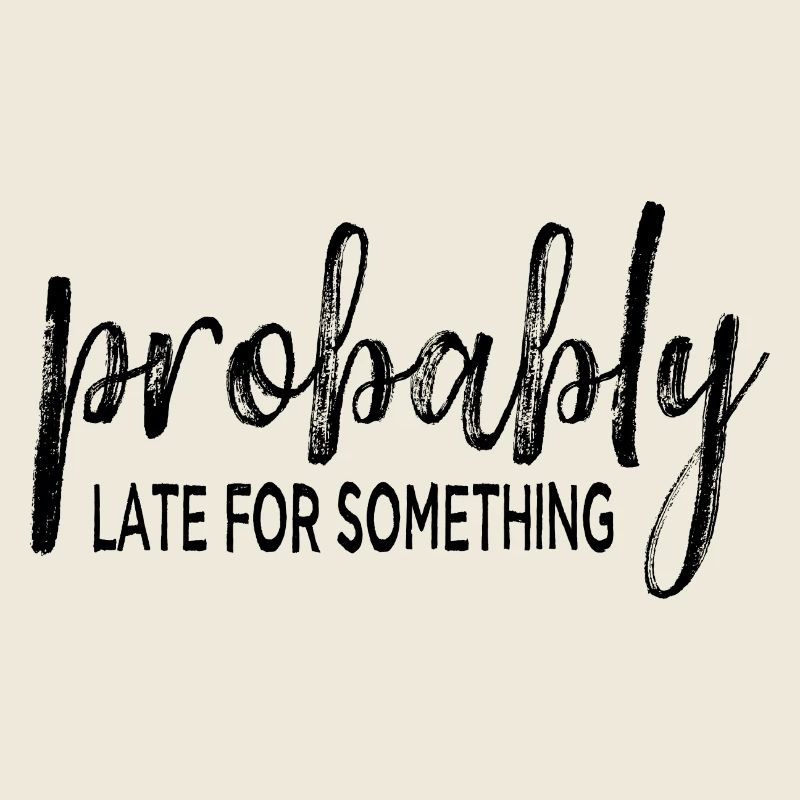 Probably Late For Something. Always Late