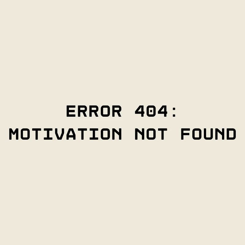 ERROR 404: Motivation not found