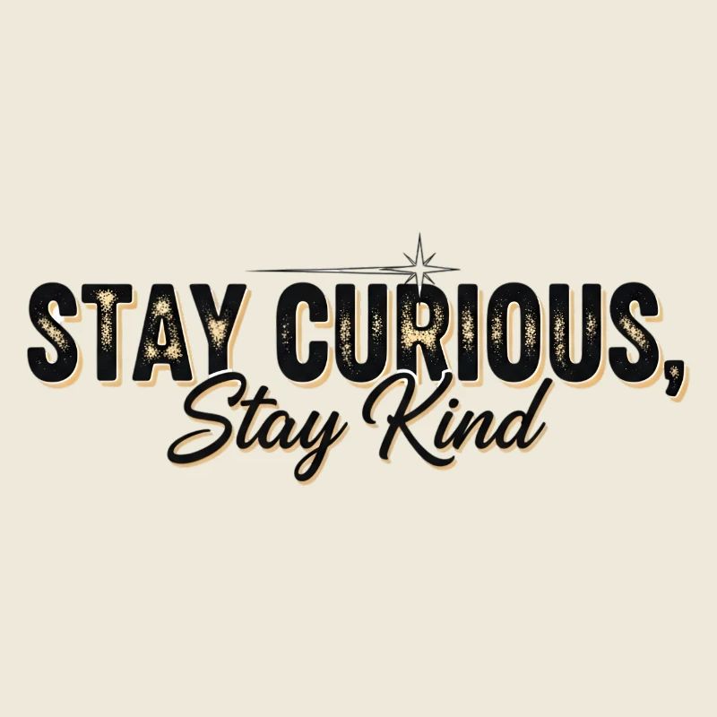 Stay Currious Stay Kind Eclectic Design