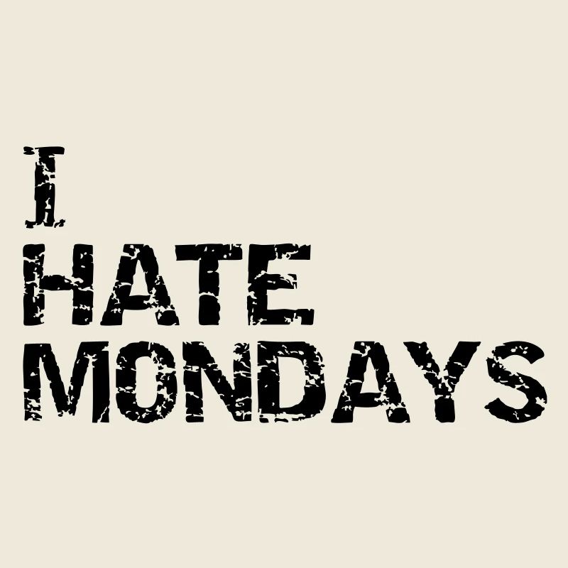 i hate mondays