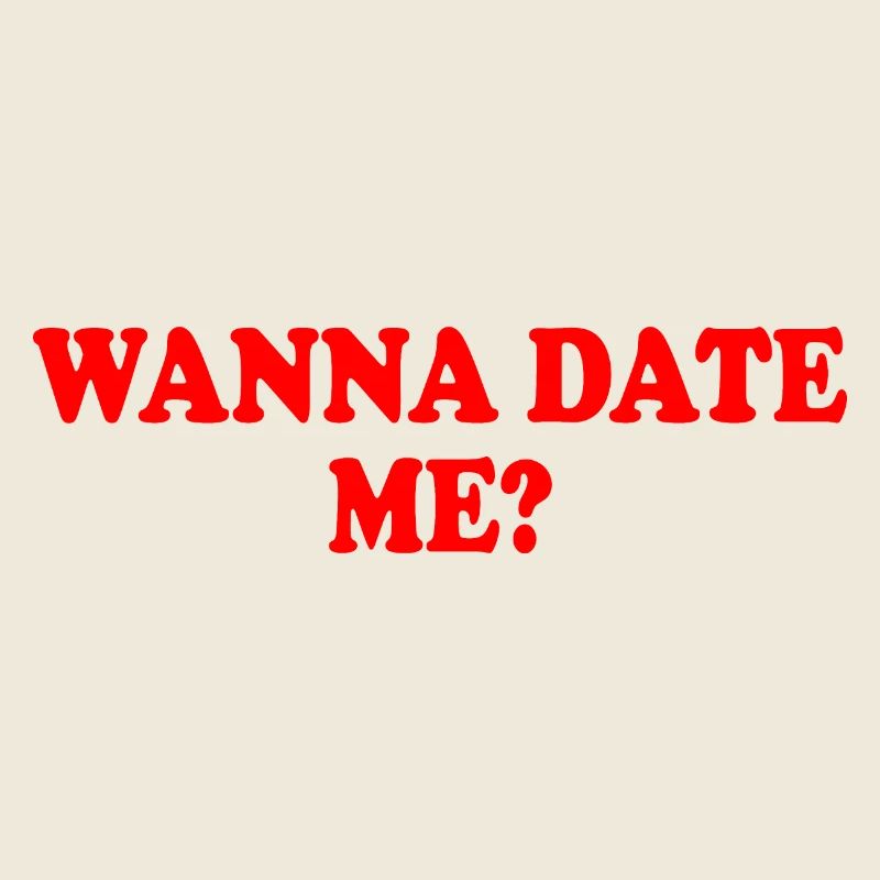wanna date me