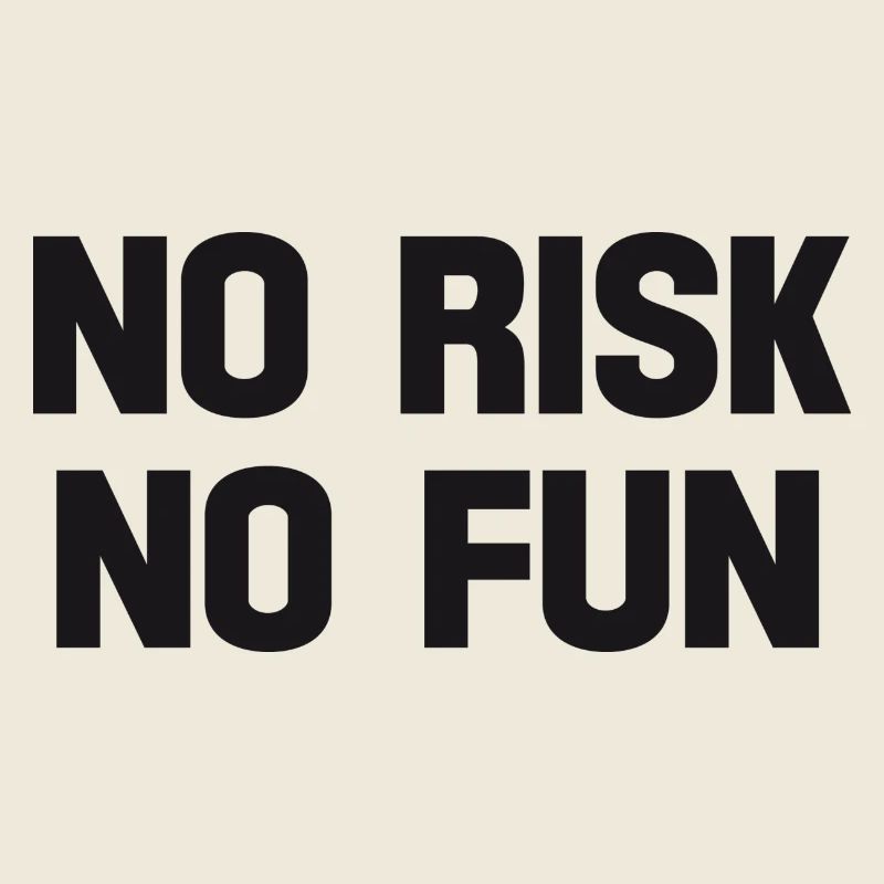 no risk no fun