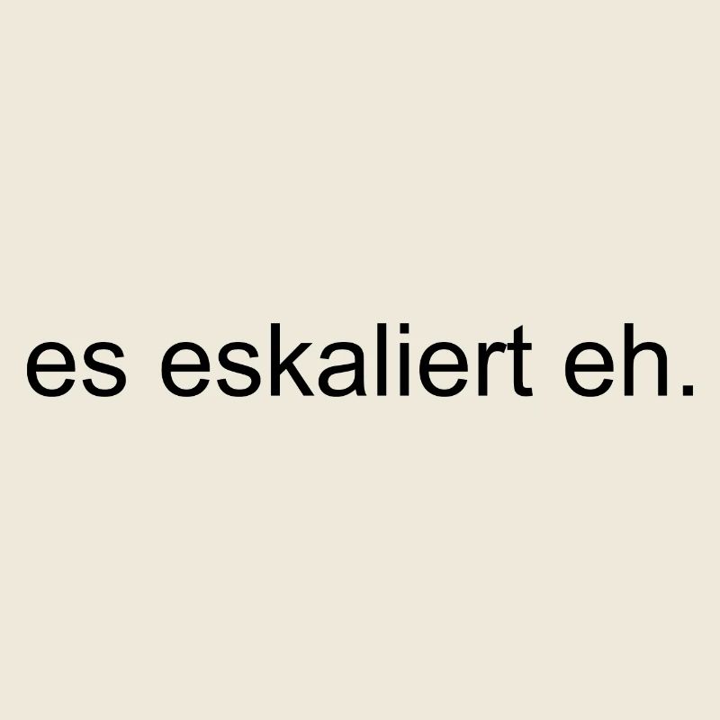 ES Eskaliert Eh