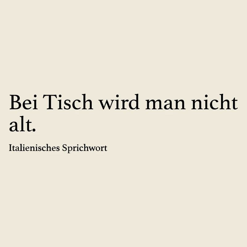 Bei Tisch wird man nicht alt.