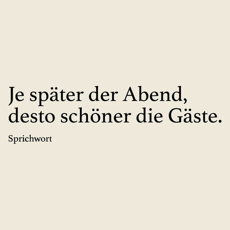 Je später der Abend, desto schöner die Gäste.