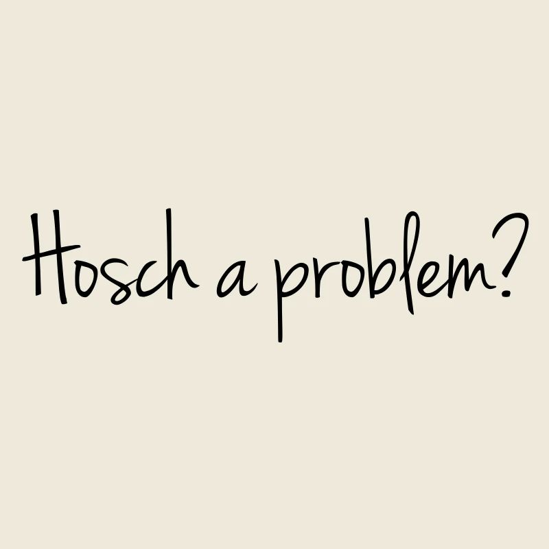 Hosch a problem?