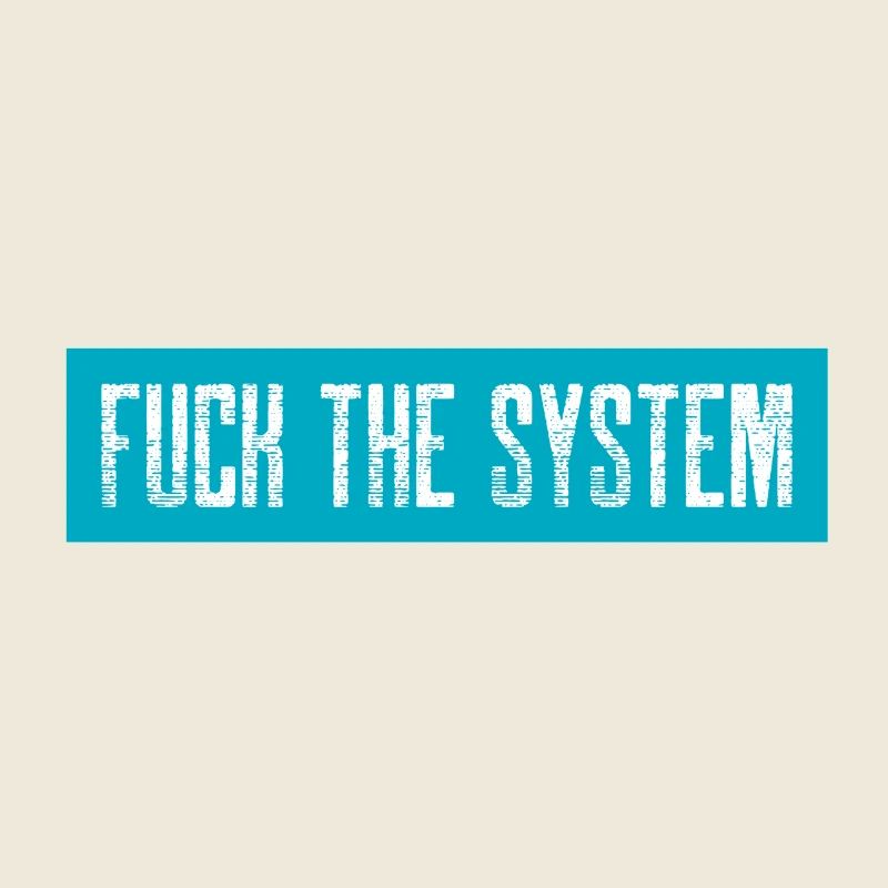 Fuck the system