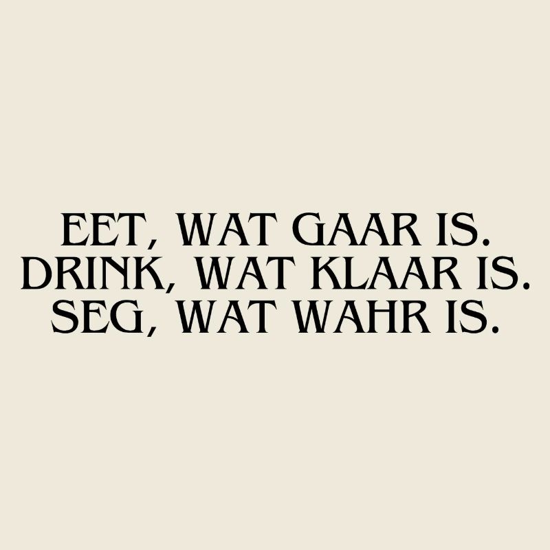 Plattdeutsch Ostfriesland "Eet, wat gaar is."