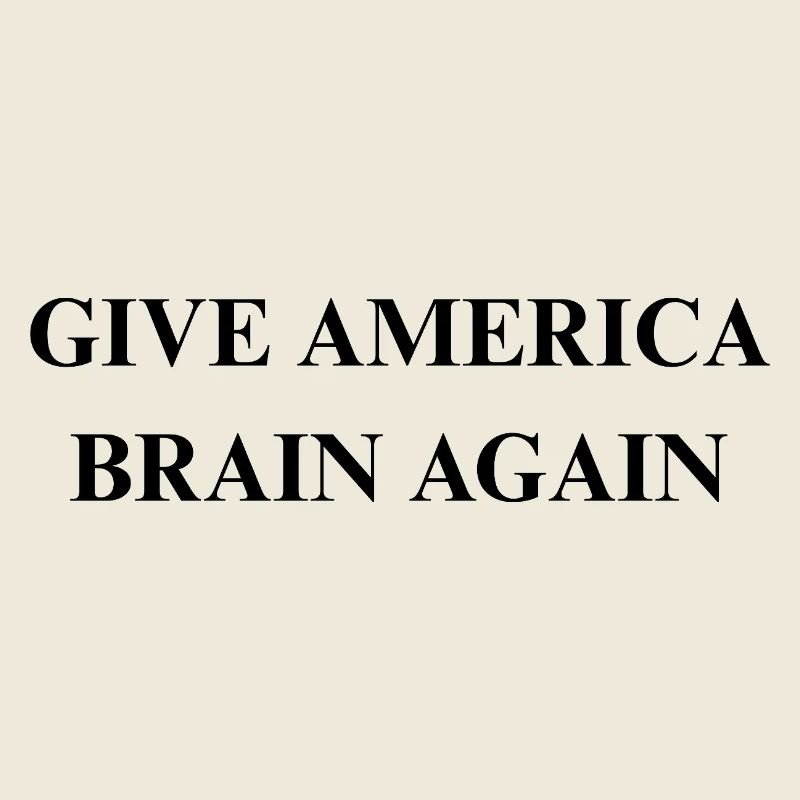 GIVE AMERICA BRAIN AGAIN1