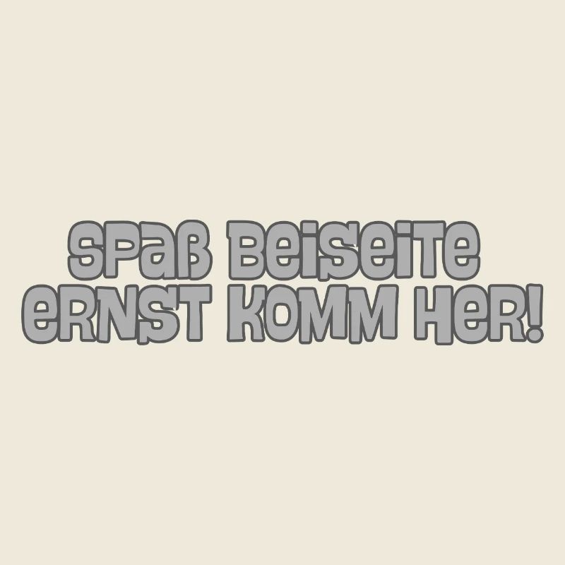 Spaß beiseite Ernst komm her!