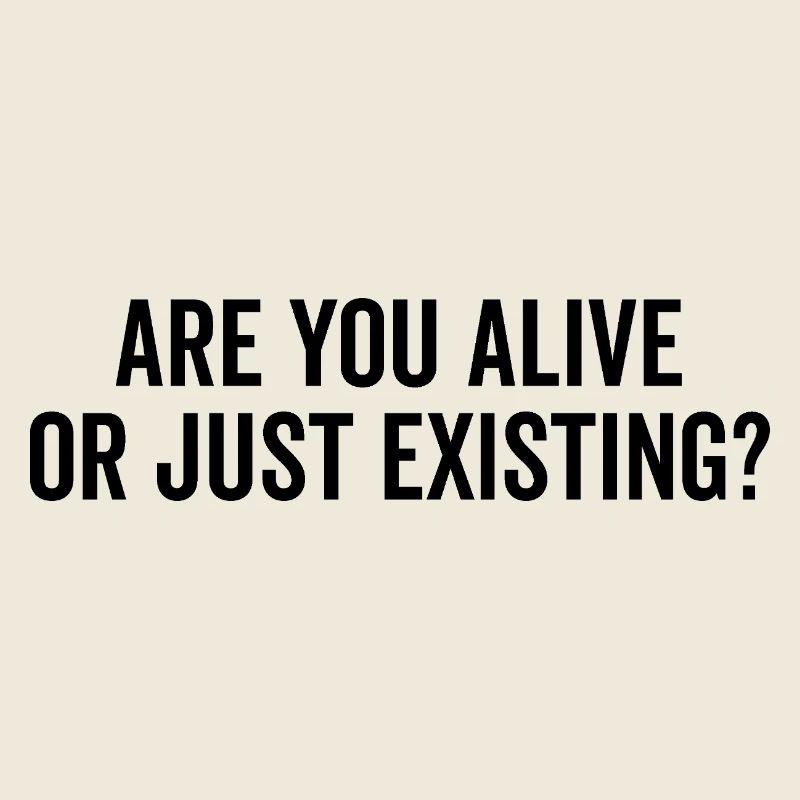 Êtes-vous vivant ou existez-vous ?