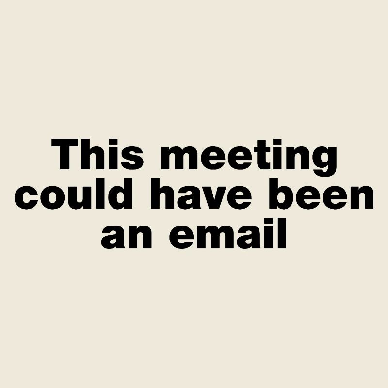 Dieses Treffen hätte eine E-Mail sein können