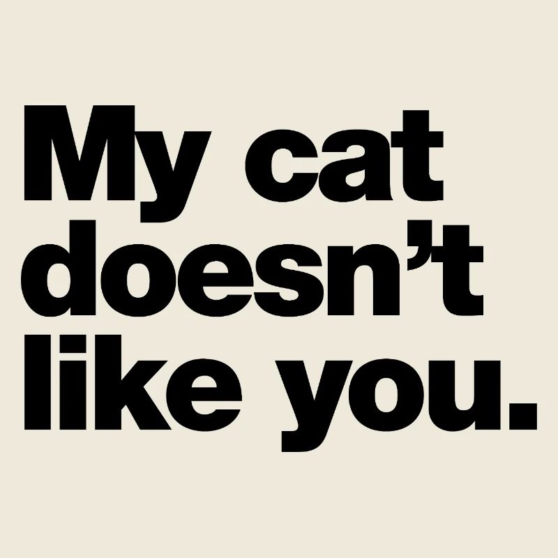 My cat doesn’t like you