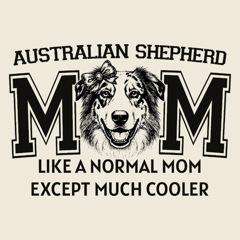 Australian Shepherd Mom Dog Lover Aussie Art