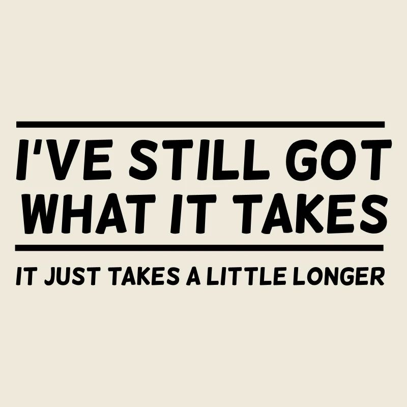 I've Still Got What It Takes...