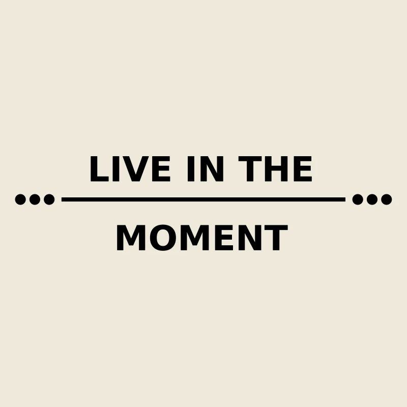live in the moment
