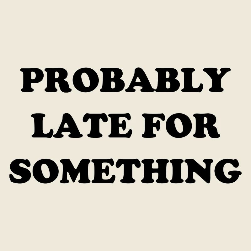 Probably Late For Something. Immer verspätet