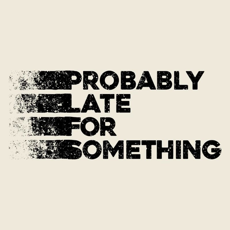 Probably Late For Something. Always Late