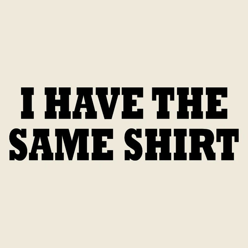 i have the same shirt