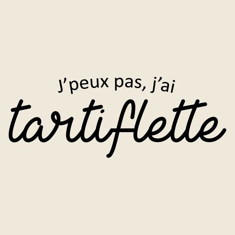 Je peux pas j'ai tartiflette