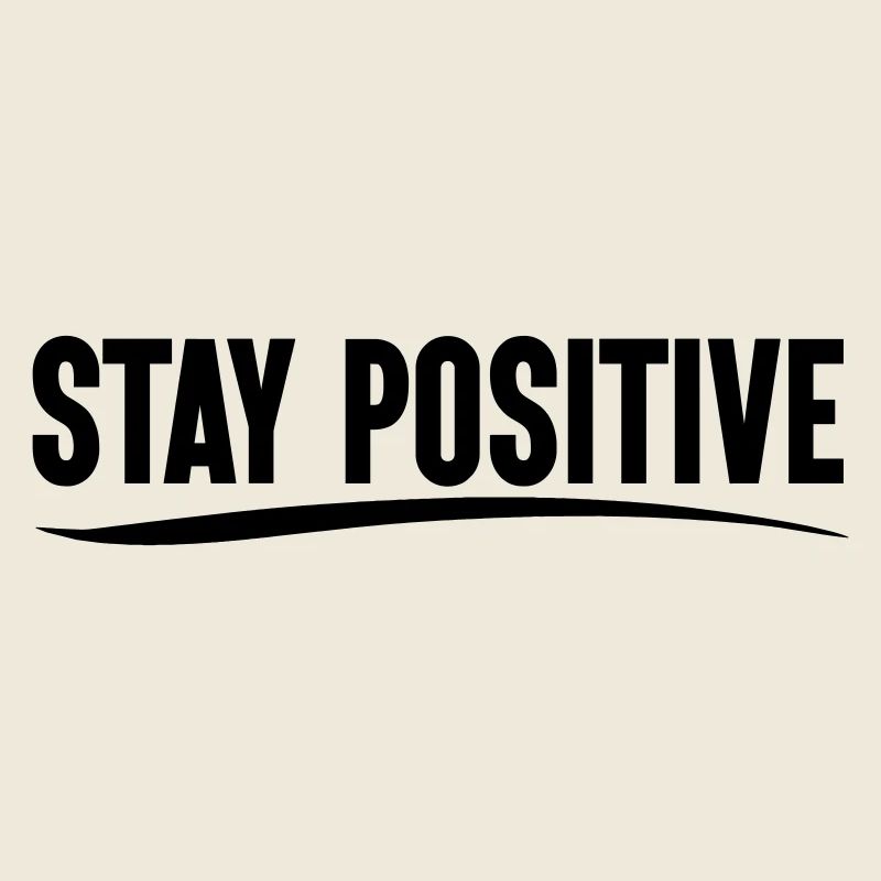 Stay positive