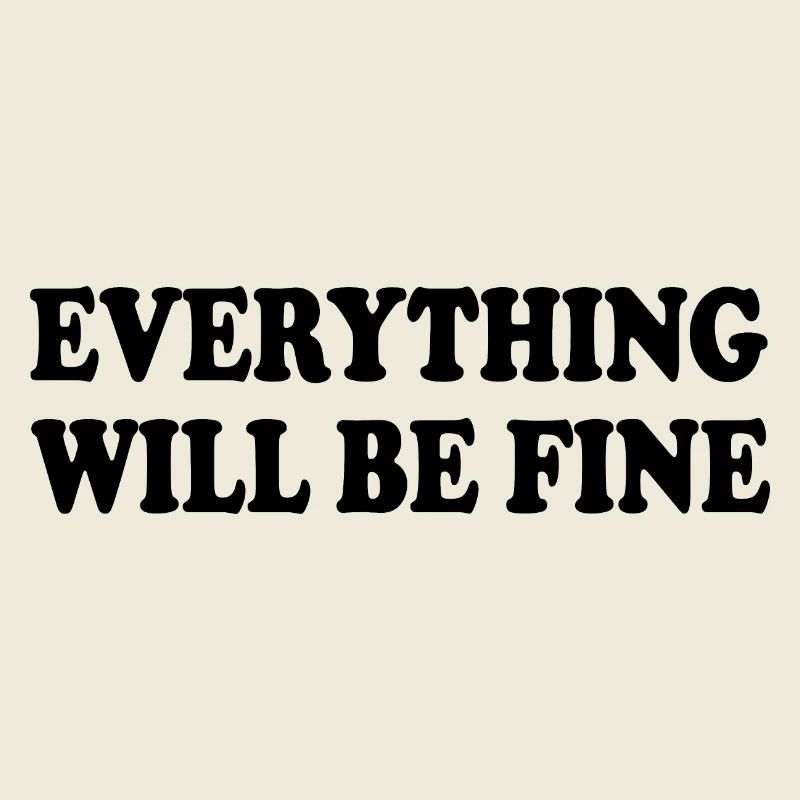 everything will be fine