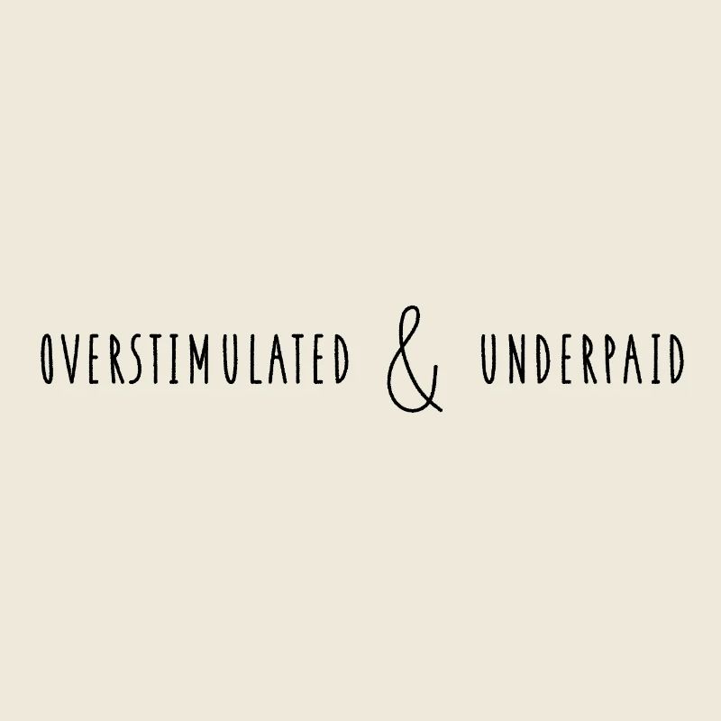 Overstimulated & Underpaid Work Life Sarkasmus