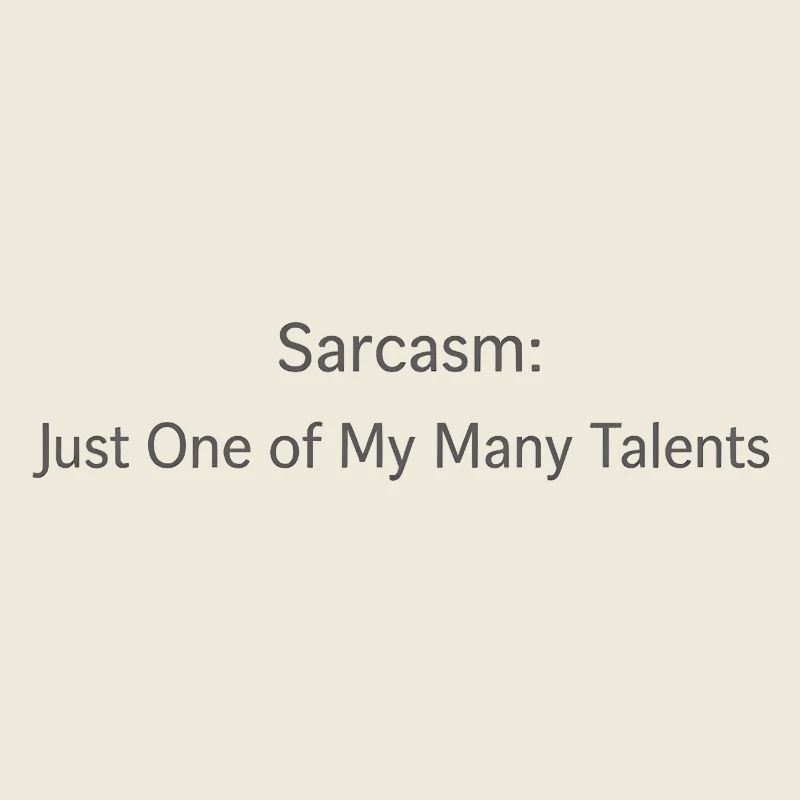 Sarcasme : Un de mes talents