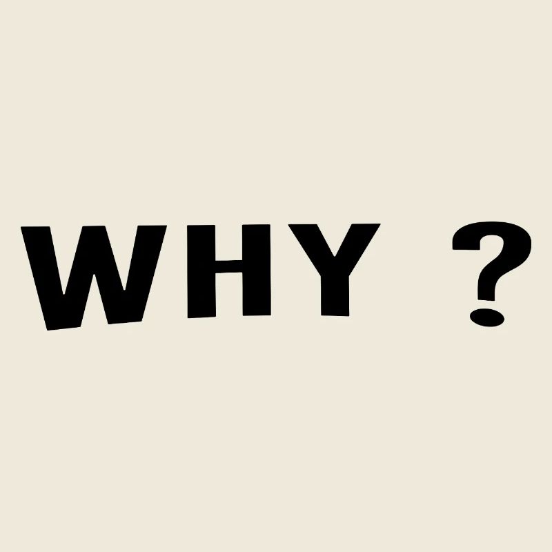 Why ist always a great question.