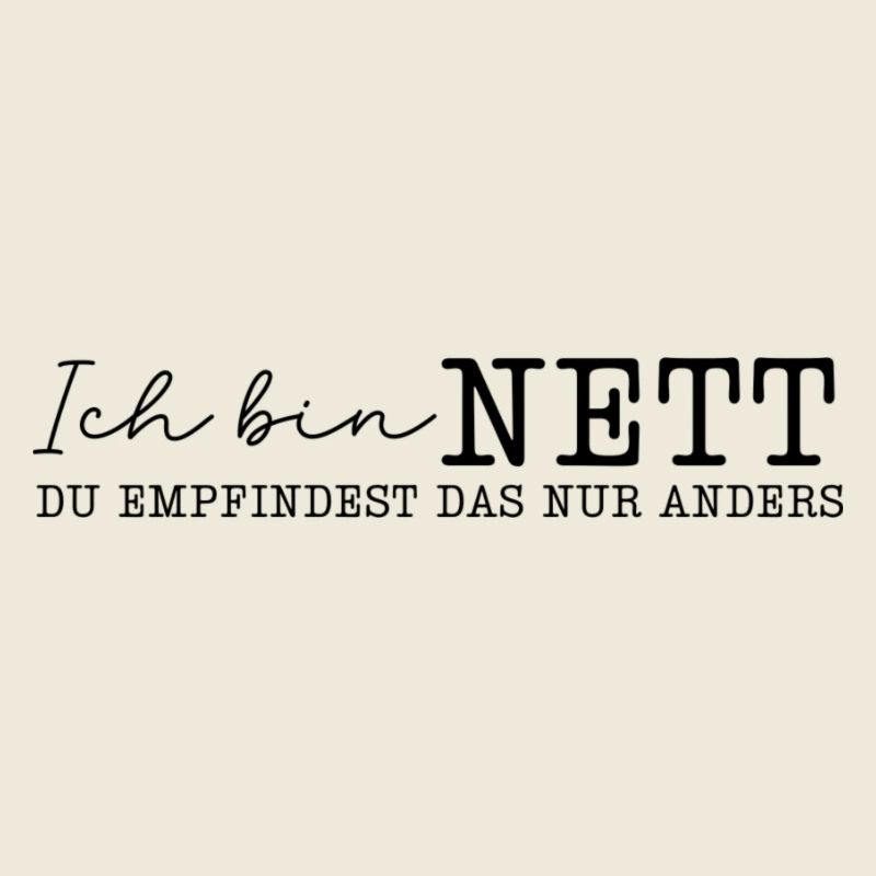 Spruch Ich bin nett, du empfindest das nur anders