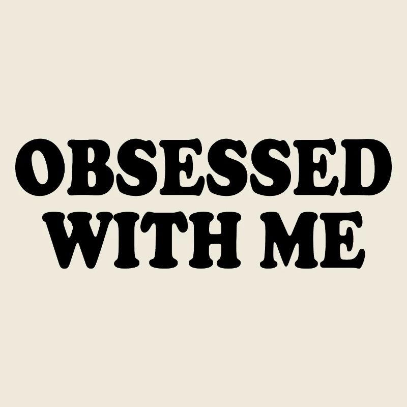 obsessed with me