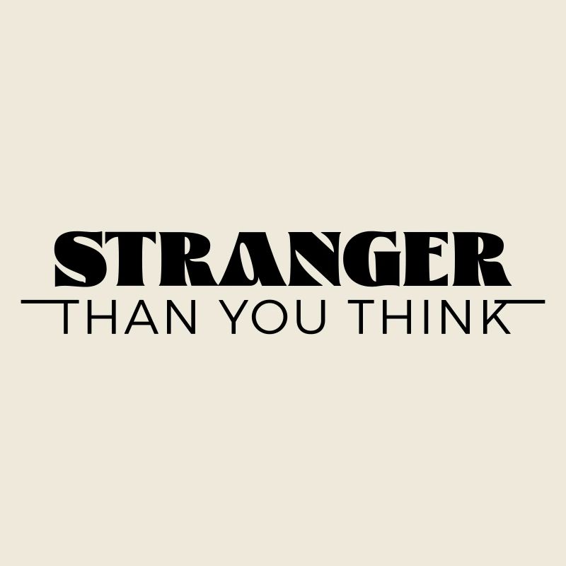 Stranger than you think