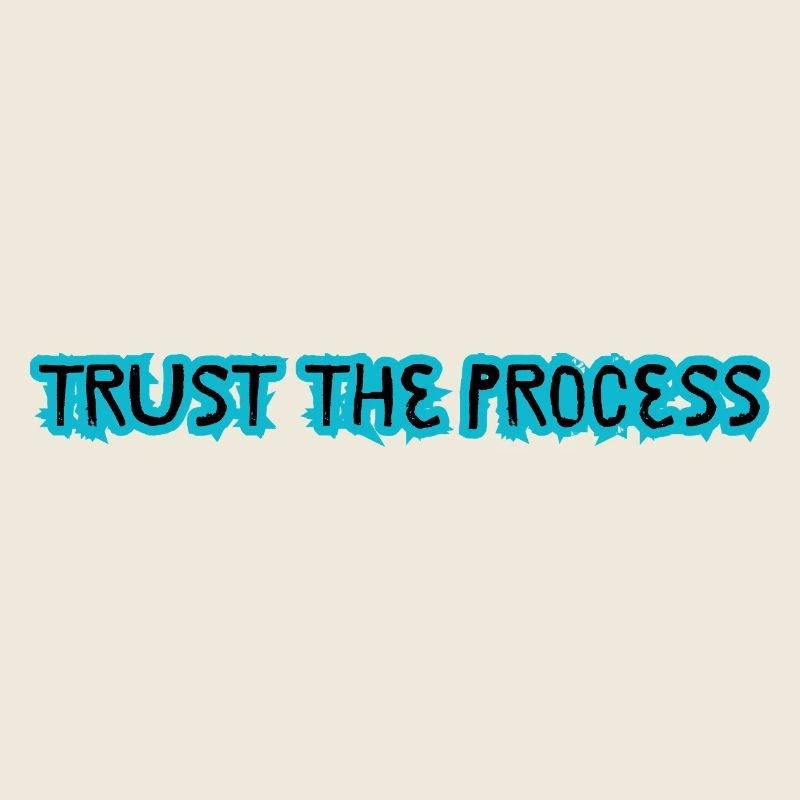 TRUST THE PROCESS conception