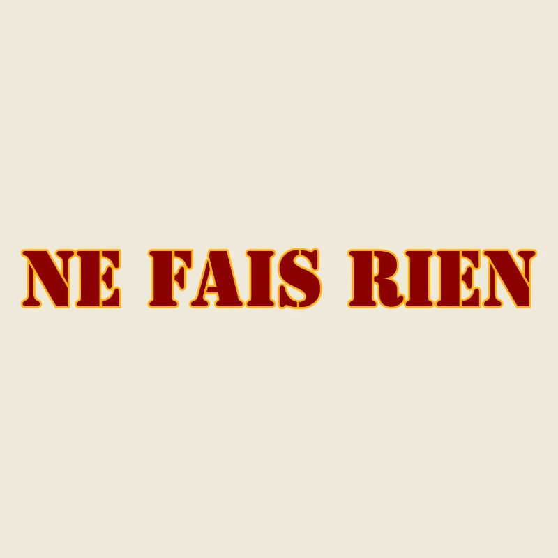 NE FAIS RIEN