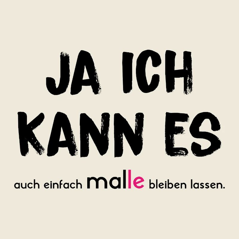 JA ICH KANN ES auch einfach MAL(LE) bleiben lassen