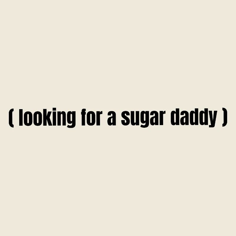 Looking for a Sugar Daddy – Lustiger Spruch