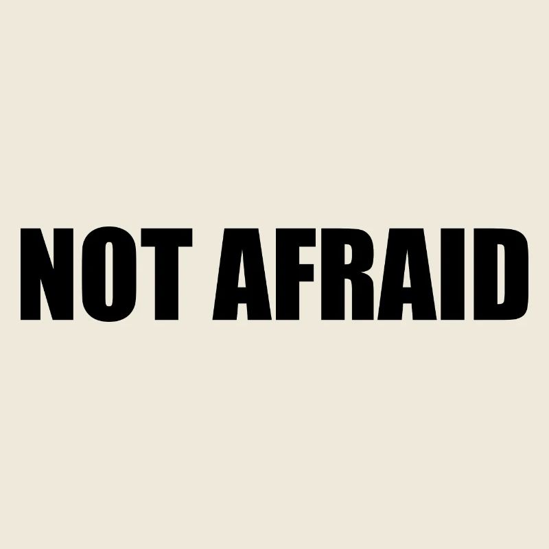 not afraid