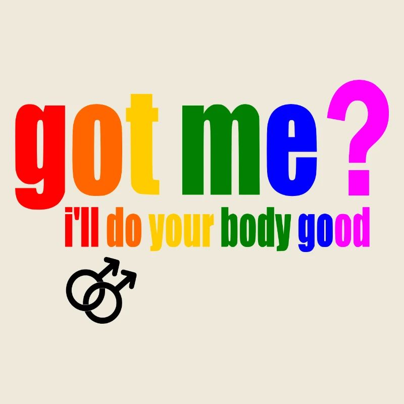got me? i'll do your body good