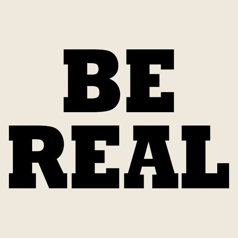 Be real