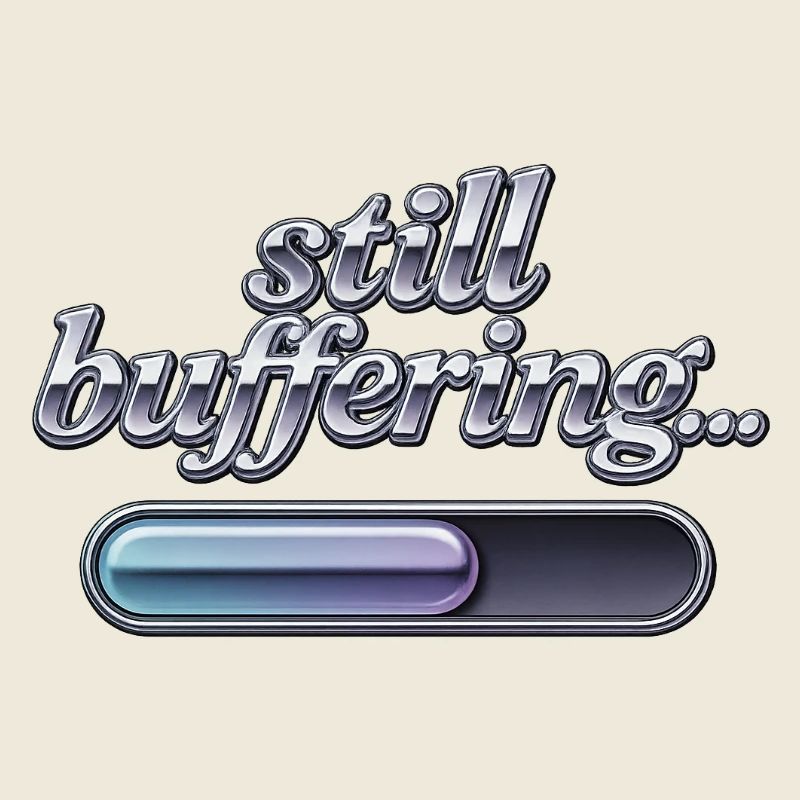 Still Buffering