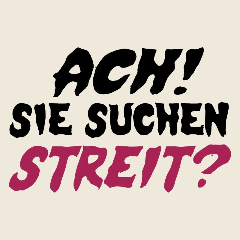 Sie suchen Streit?